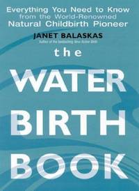 The Waterbirth Book : From the World's Renowned Natural Childbirth Pioneer