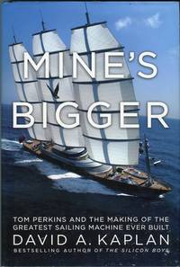 Mine's Bigger: Tom Perkins and the Making of the Greatest Sailing Machine Ever Built