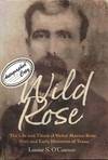 Wild Rose: The Life and Times of Victor Marion Rose, Poet and Historian of Early Texas