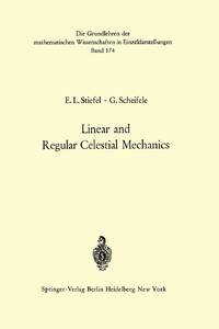 Linear and Regular Celestial Mechanics: Perturbed Two-Body Motion Numerical Methods Canonical Theory