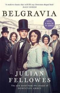image of Julian Fellowes's Belgravia: Now a major TV series, from the creator of DOWNTON ABBEY