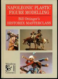 Napoleonic Plastic Figure Modelling (Modelling Masterclass) by Ottinger, Bill - 1997-05-01