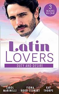 Latin Lovers: Duty And Desire: Playing the Dutiful Wife / The Brazilian Tycoon's Mistress /...