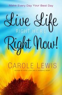 Live Life Right Here Right Now : Make Every Day Your Best Day