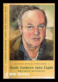 Dark fathers into light : Brendan Kennelly / edited by Richard Pine