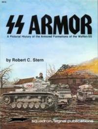 SS Armor: A Pictorial History of the Armored Formations of the Waffen-SS - Specials series (6014) by Robert C. Stern - 1996-04-05