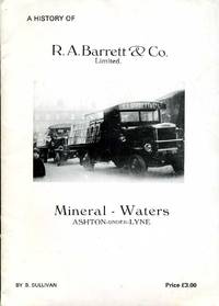 A History of R. A. Barrett &amp; Co : Mineral Waters - Ashton under Lyne by Sullivan, B - 1990