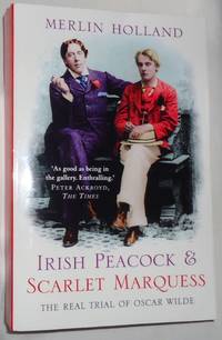 Irish Peacock & Scarlet Marquess ~ The Real Trial of Oscar Wilde