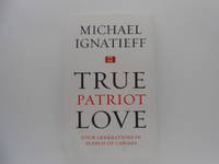 True Patriot Love: Four Generations in Search of Canada (signed)