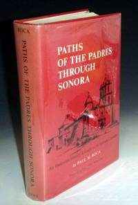 image of Paths of the Padres Through Sonora; an Illustrated History_Guide to Its Spanish Churches, Signed By the Author (forword By John Francis Bannon, S.J.)
