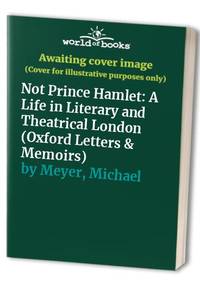 image of Not Prince Hamlet: A Life in Literary and Theatrical London (Oxford Letters & Memoirs)