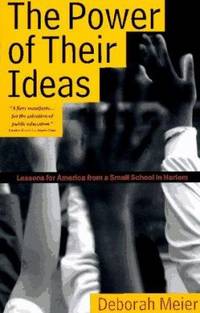 The Power of Their Ideas : Lessons from America from a Small School in Harlem
