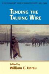 Tending The Talking Wire : A Buck Soldier's View Of Indian Country, 1863-1866 - 