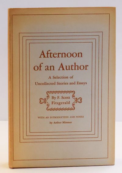 AFTERNOON OF AN AUTHOR: A SELECTION OF UNCOLLECTED STORIES AND ESSAYS