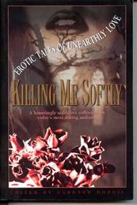 Killing Me Softly: Erotic Tales of Unearthly Love by Dozois, Gardner (editor) - 1995