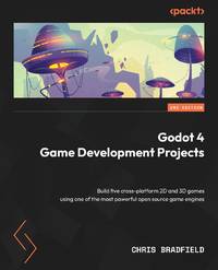 Godot 4 Game Development Projects - Second Edition: Build five cross-platform 2D and 3D games...
