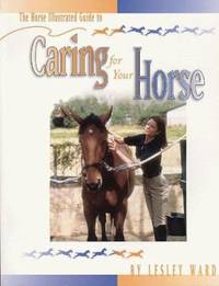 The Horse Illustrated Guide to Caring for a Horse