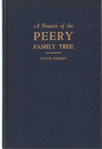 A BRANCH OF THE PEERY FAMILY TREE Ancestors &amp; Descendants of James Peery  Who Came to Delaware about 1730 by Perry, Lynn - 1931