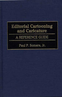 Editorial Cartooning and Caricature: A Reference Guide