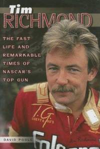 Tim Richmond : The Fast Life and Remarkable Times of NASCAR's Top Gun
