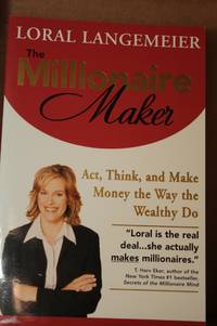 The Millionaire Maker:  Act, Think, and Make Money the Way the Wealthy Do by Langemeier, Loral - 2006