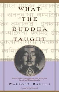 What the Buddha Taught : Revised and Expanded Edition with Texts from Suttas and Dhammapada