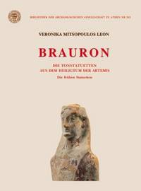 BRAURON - Die Tonstatuetten aus dem Heiligtum der Artemis: Die fruehen Statuetten (7. bis 5. Jh. v. Chr.)