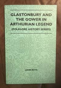 Glastonbury And The Gower In Arthurian Legend (Folklore History Series) by John Rhys - 2010-07