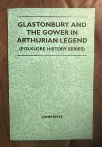 Glastonbury And The Gower In Arthurian Legend (Folklore History Series) by John Rhys - 2010-07