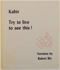 Kabir: Try to Live to See This! by BLY, Robert and Kabir - 1984