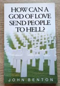 How Can a God of Love Send People to Hell?