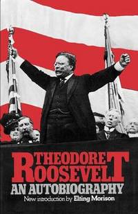 Theodore Roosevelt: An Autobiography