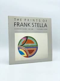 The Prints of Frank Stella: A Catalogue Raisonne 1967-1982 by STELLA, Frank; Richard H. AXSOM - 1983