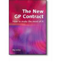 The New GP Contract: How to Make the Most of it by Roy Lilley - Paperback - 2003 - from Bookbarn (SKU: 1848157)