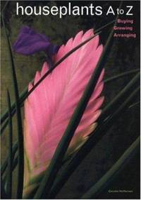 Houseplants a to Z : Buying, Growing, Arranging