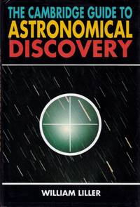 Cambridge Guide to Astronomical Discovery by William Liller - Hardcover - from Chisholm Trail Bookstore (SKU: 14469)