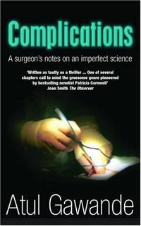 Complications: A Surgeon&#039;s Notes on an Imperfect Science by Gawande, Atul