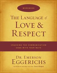 The Language of Love and Respect Workbook : Cracking the Communication Code with Your Mate