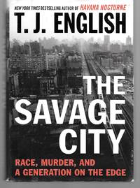 The Savage City ( Race, Murder, And A Generation On The Edge ) by T. J. English - 2011