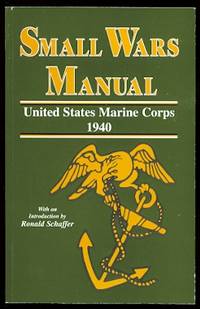 SMALL WARS MANUAL - UNITED STATES MARINE CORPS 1940. de Schaffer, Ronald, introduction - 1996