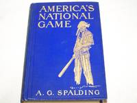 America&#039;s National Game (Historical Facts...Evolution, Development And Popularity Of Base Ball With Personal Reminiscences Of Its Vicissitudes, Its Victories And Its Votaries) de K. G. Spalding - 1911