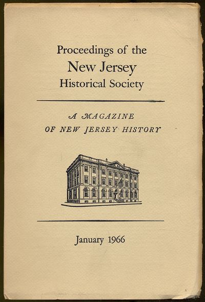Proceedings of the New Jersey Historical Society, A Magazine of New Jersey History – Volume LXXXIV, Number 4, October 1966, Whole Number 324