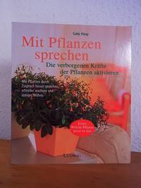 Mit Pflanzen sprechen. Die verborgenen KrÃ¤fte der Pflanzen aktivieren. Wie Pflanzen durch Zuspruch besser gedeihen, schneller wachsen und Ã¼ppiger blÃ¼hen by Haag, Gaby - 2001