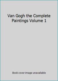 Van Gogh the Complete Paintings Volume 1