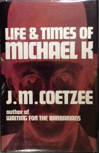 LIFE &amp; TIMES OF MICHAEL K. by Coetzee, J. M - 1983