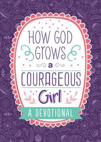 How God Grows a Courageous Girl : A Devotional