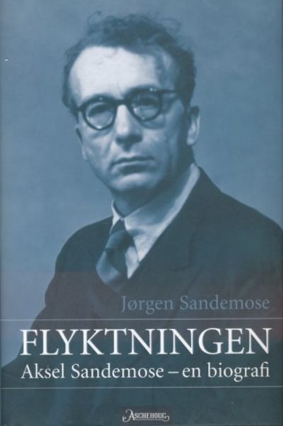 Flyktningen. Aksel Sandemose - en biografi