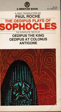 The Oedipus Play of Sophocles: Oedipus the King; Oedipus At Colonus;  Antigone