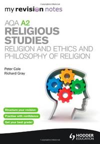 My Revision Notes: AQA A2 Religious Studies: Religion and Ethics and Philosophy of Religion (MRN)