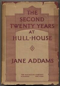 The Second Twenty Years At Hull-House. September 1909 to September 1929. With A Record of a Growing World Consciousness